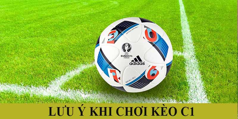 Lưu ý khi tham gia đặt cược kèo cúp C1