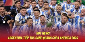 Hot News: Argentina Tiếp Tục Đăng Quang Copa America 2024