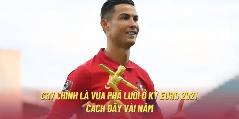 CR7 chính là Vua phá lưới ở kỳ Euro 2021 cách đây vài năm