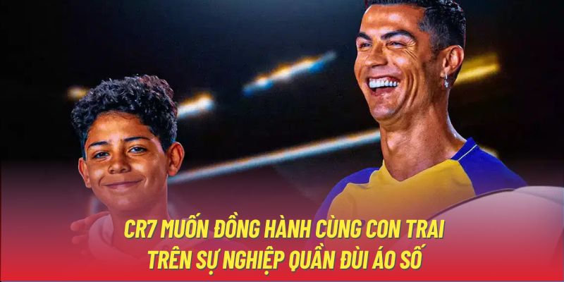 CR7 muốn đồng hành cùng con trai trên sự nghiệp quần đùi áo số