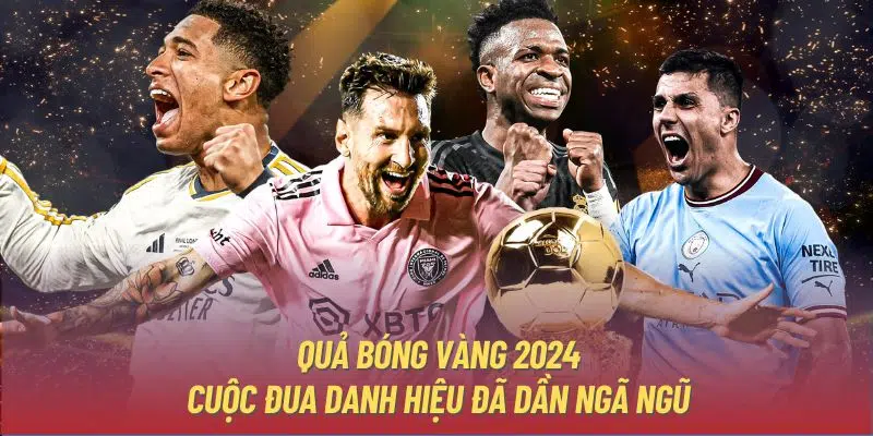 Cuộc đua Quả bóng vàng 2024 đang trở nên nóng hơn bao giờ hết