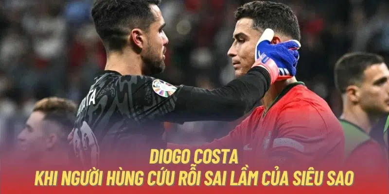 Diogo Costa - Khi Người Hùng Cứu Rỗi Sai Lầm Của Siêu Sao