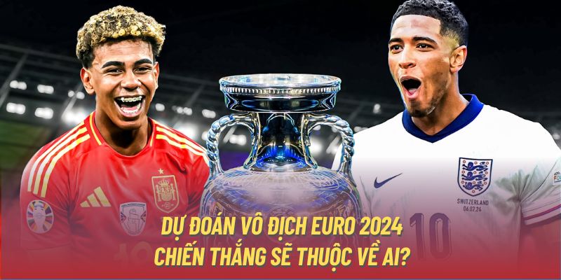 Dự Đoán Vô Địch Euro 2024 - Chiến Thắng Sẽ Thuộc Về Ai?