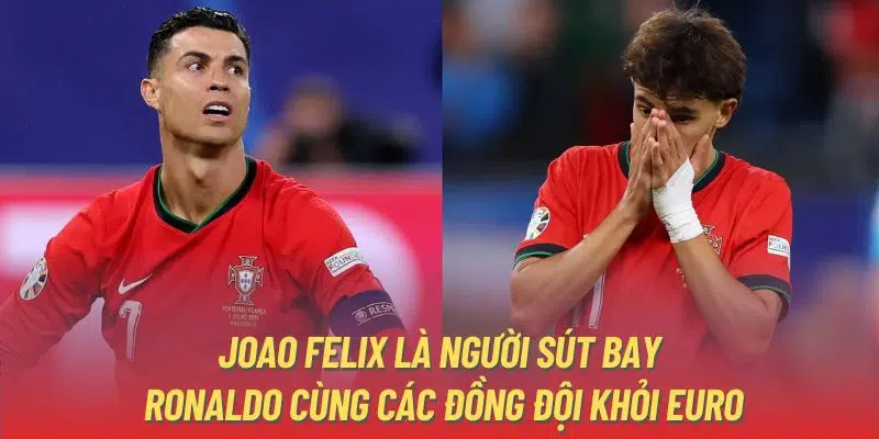 Joao Felix là người sút bay Ronaldo cùng các đồng đội khỏi Euro