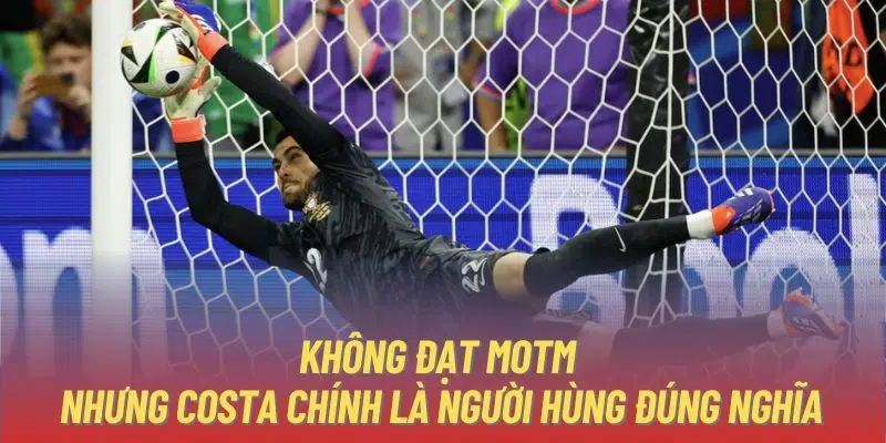 Không đạt MOTM nhưng Costa chính là người hùng đúng nghĩa