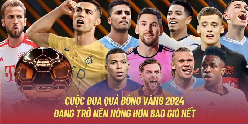 Quả Bóng Vàng 2024 - Cuộc Đua Danh Hiệu Đã Dần Ngã Ngũ