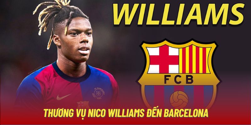 Thương vụ Nico Williams đến Barcelona