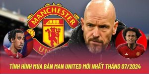 Tình Hình Mua Bán Man United Mới Nhất Tháng 07/2024