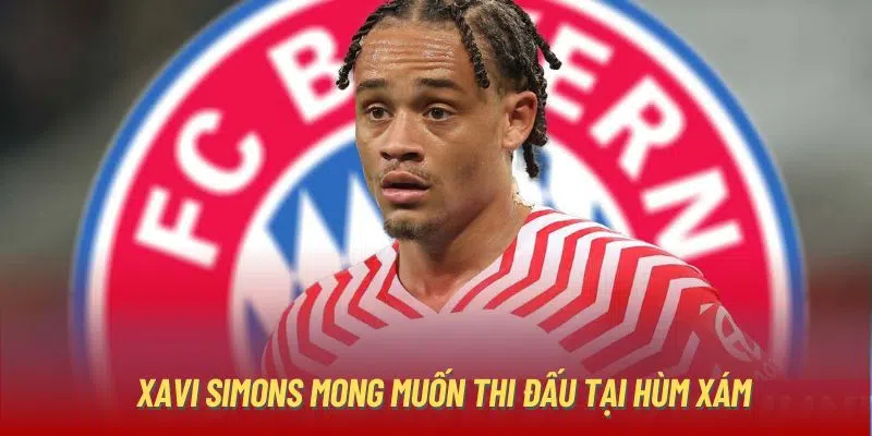 Xavi Simons mong muốn thi đấu tại Hùm Xám