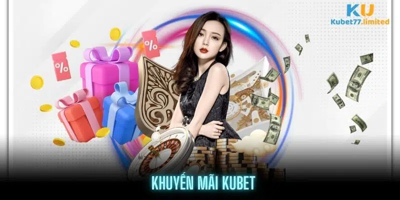 Khuyến Mãi Kubet 2024 - Nhận Siêu Tiền Thưởng Đã Tay